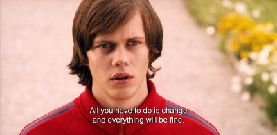 ― Simple Simon (2010) “All you have to do is change and everything will be fine.”