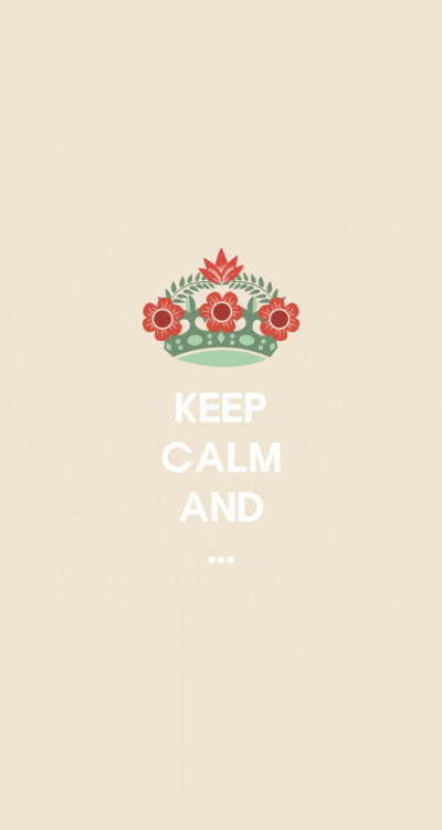 Keep Calm And…