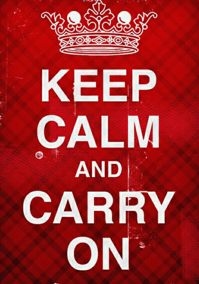 Keep calm and carry on