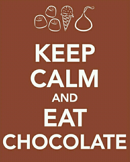 Keep calm and eat chocolate