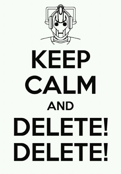 Keep calm and delete!Delete!