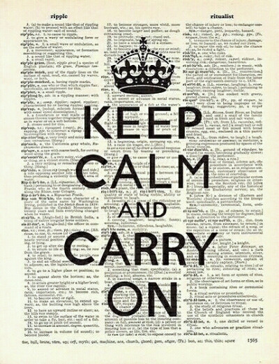 Keep calm and carry on