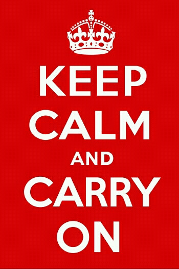 Keep calm and carry on