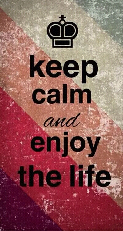 Keep calm and enjoy the life