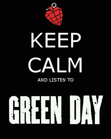 Keep calm and listen to Green Day