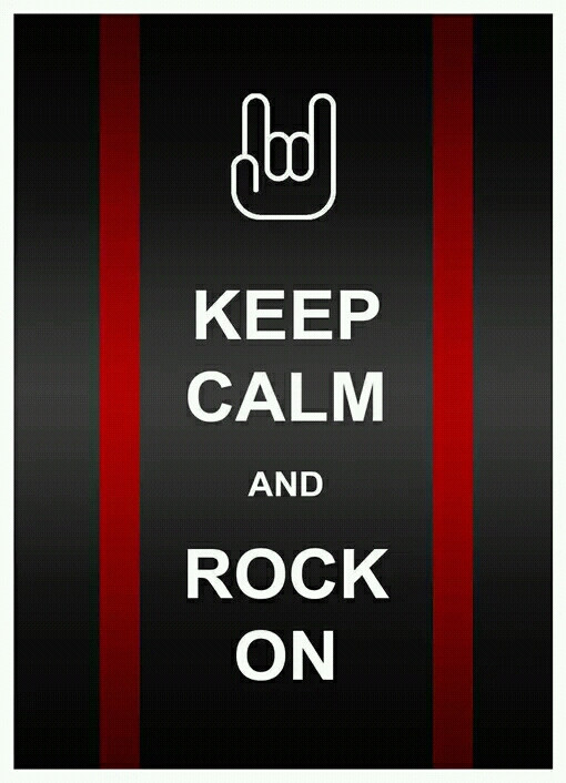 Keep calm and rock on