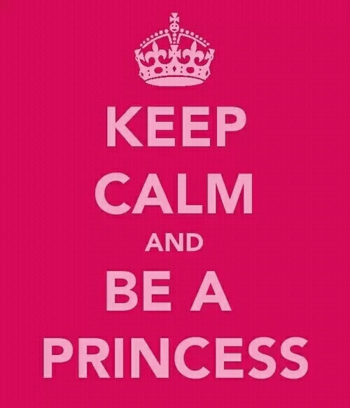 Keep calm and be a princess