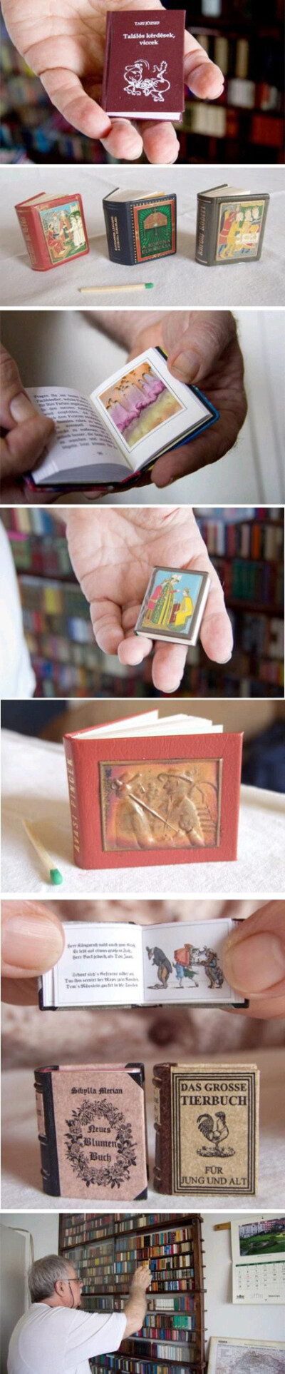 「Mini books｜Jozsef Tari」这些由约瑟夫•塔里专门收集的迷你书，其中最老的书本比这位外国老人还要高龄呢，都有一百多年的历史了。
这些小书不仅仅只是外表迷你且本本内在都很是精致。
真是太Q太可爱了，萌我一脸…