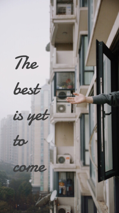 The Best is Yet to Come