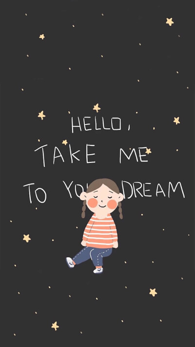 Hello,take me to your dream