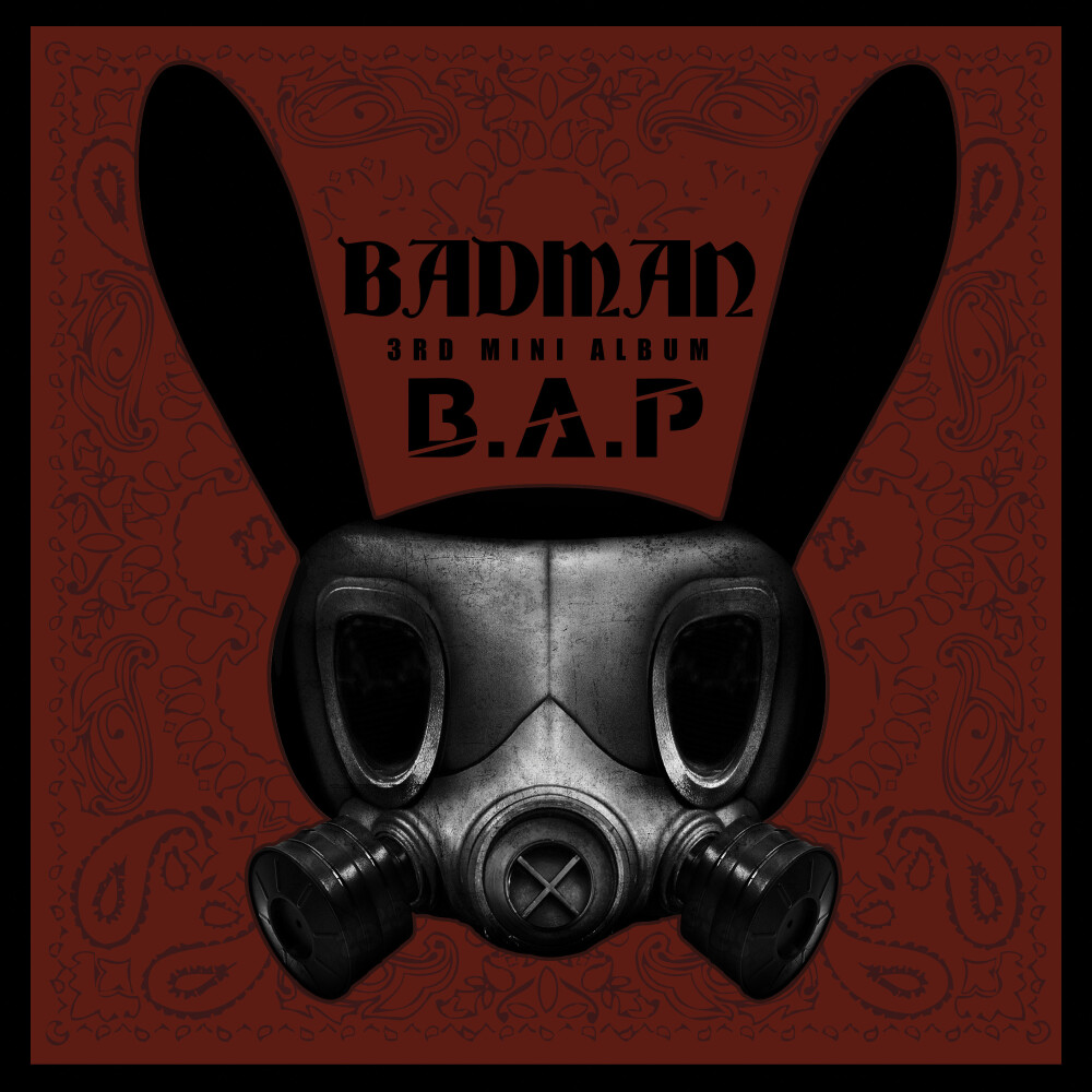 Badman——B.A.P第三张迷你专辑，个人很喜欢的韩国男团之一，很有自己的特色，沉重的HIPHOP感，代表形象应该是那只兔子吧。。。