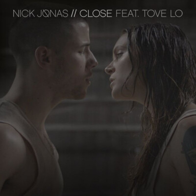 Close-Nick Jonas/Tove Lo 你俩离这么近是想怎样