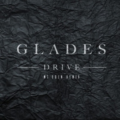 Drive (Mt Eden Remix)
专辑：Drive (Mt Eden Remix)
歌手：Mt Eden / Glades