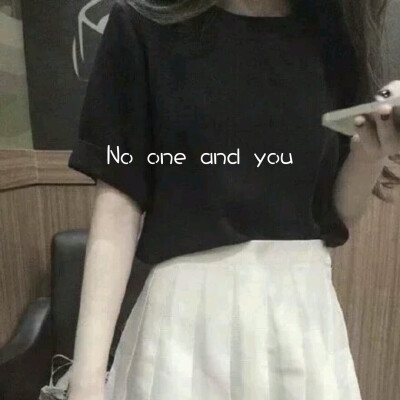 No one and you .