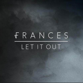 Let It Out
歌手： Frances
抒情小曲