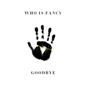 Goodbye
歌手： Who Is Fancy
流派：Pop 流行 前奏节拍很带感，歌曲有点小伤感，但也是很乐观。