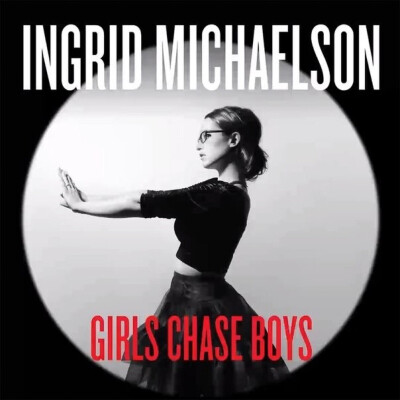 Girls Chase Boys - Ingird Michaelson （这首歌有支辣眼睛的MV）