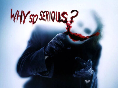 Why so serious