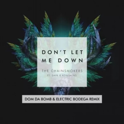 The Chainsmokers-Don't Let Me Down (Dom Da Bomb & Electric Bodega Remix) -20160527