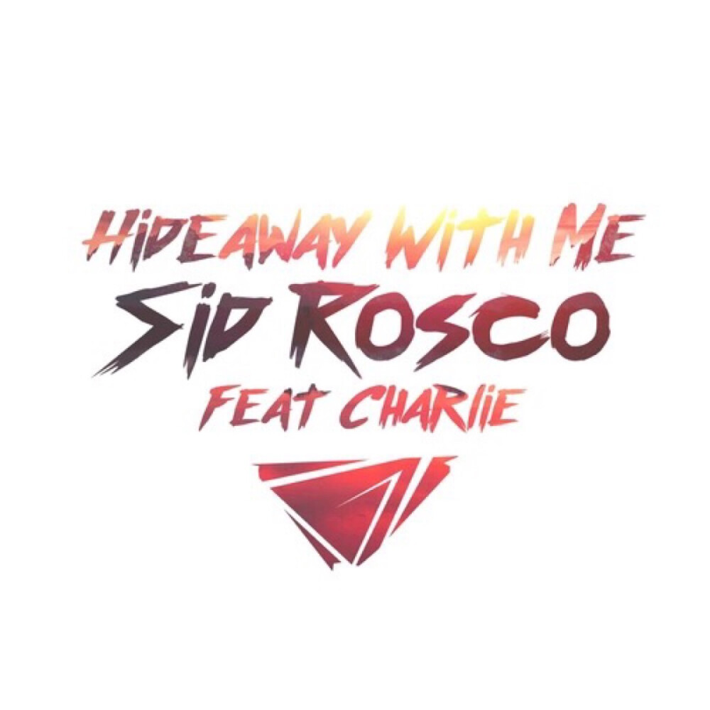 Sid Rosco联手Charlie于2016年10月21号发布最新单曲《Hideaway with Me》。