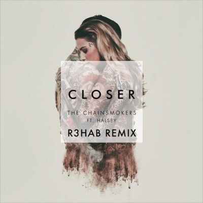 Closer (R3hab Remix)
歌手：R3hab / The Chainsmokers / Halsey
所属专辑：Closer (R3hab Remix)
阿三配烟卷！！这个组合我给满分