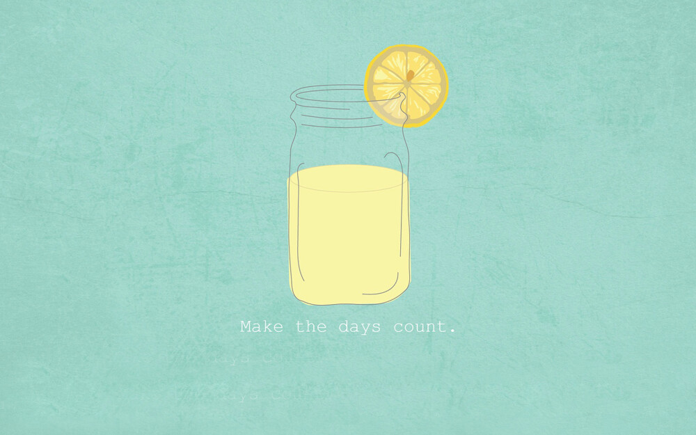 Make your days count.