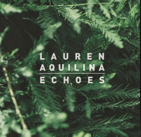 歌曲名：Echoes，歌手名：Lauren Aquilina，专辑名：Echoes