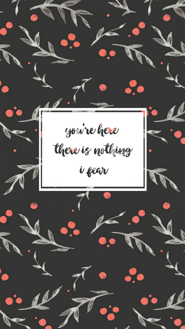 you're here there is nothing i fear。
你就在我身旁，以至我全无畏惧。