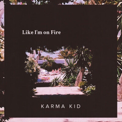 Like I'm on fire - Karma Kid 