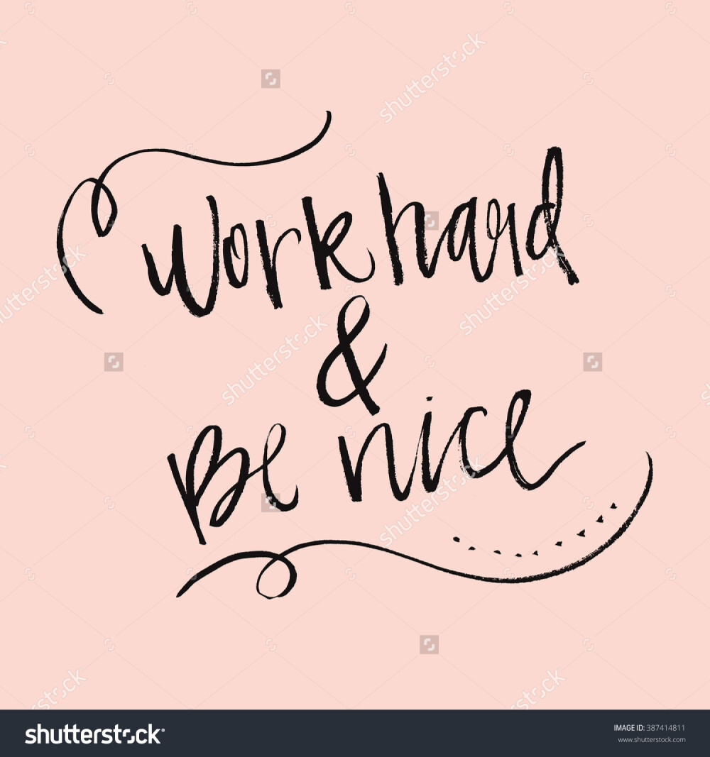 Work Hard and Be Nice.