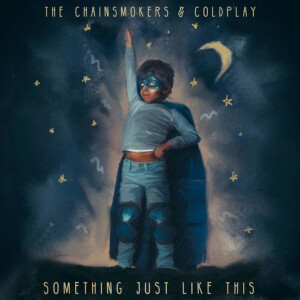 简介：烟卷The Chainsmokers联手酷玩乐队Coldplay全新单曲Something Just Like This上线    歌曲：Something just like this     歌手：The Chainsmokers/Coldplay                                        专辑：《Memories...Do Not Open》