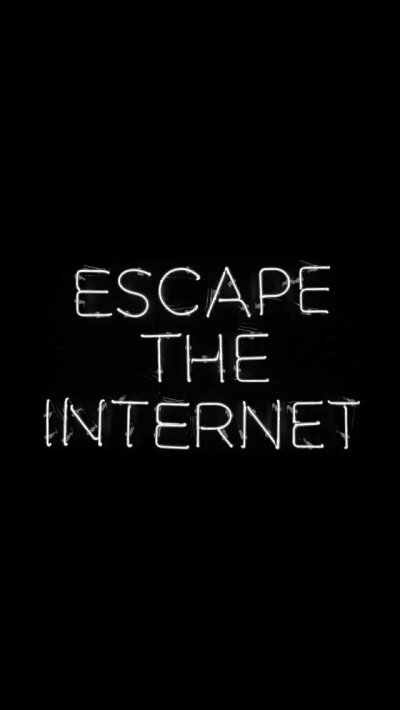 ESCAPE THE INTERNET.