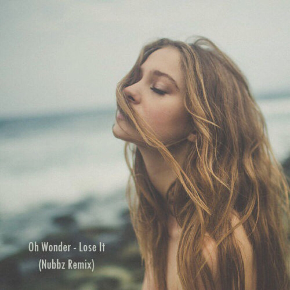 《Lose it（Nubbz Remix）》歌手：Nubbz /Oh Wonder