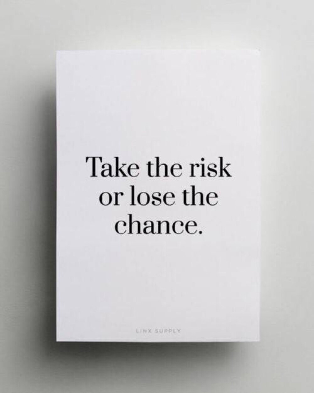 Take the risk or lose the chance.