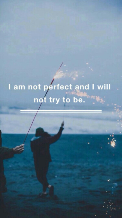 I am not perfect and lwell
not try to be