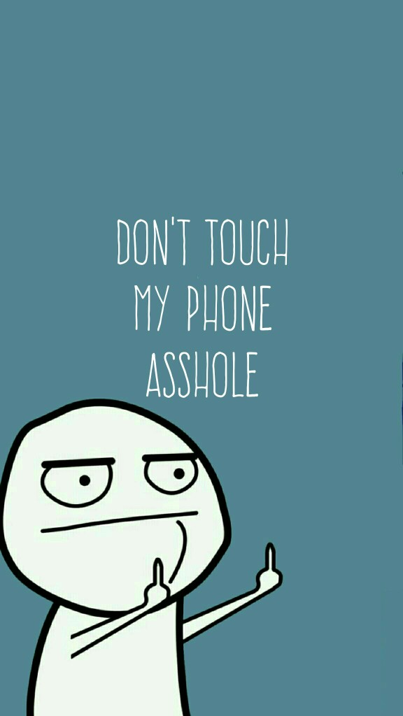 don't touch my phone