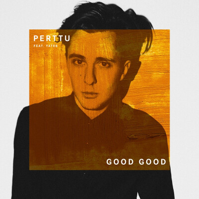 歌名：Good Good歌手：Perttu和Yates