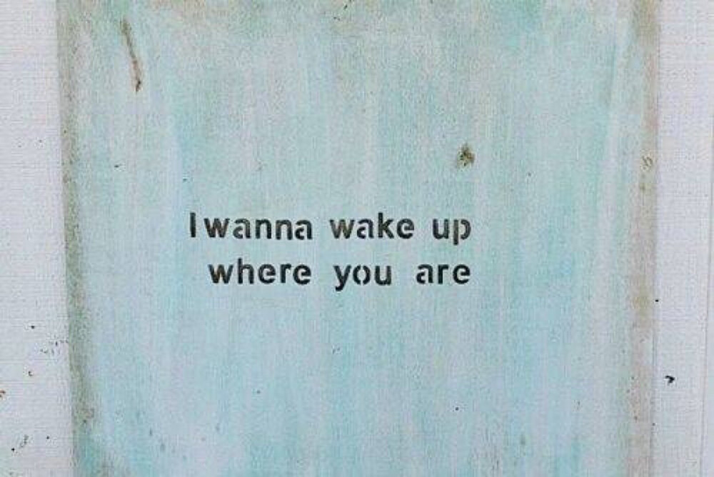 i wanna wake up where you are