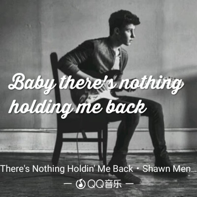 《There's nothing holding me back》