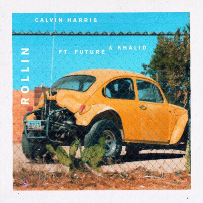 ／ Rollin ／
Calvin Harris & Future & Khalid
发行时间 2017/5/12