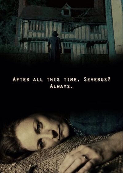 After all this time,Severus? Always.