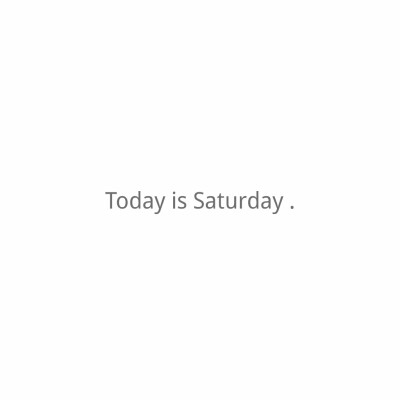 -Today is Saturday .