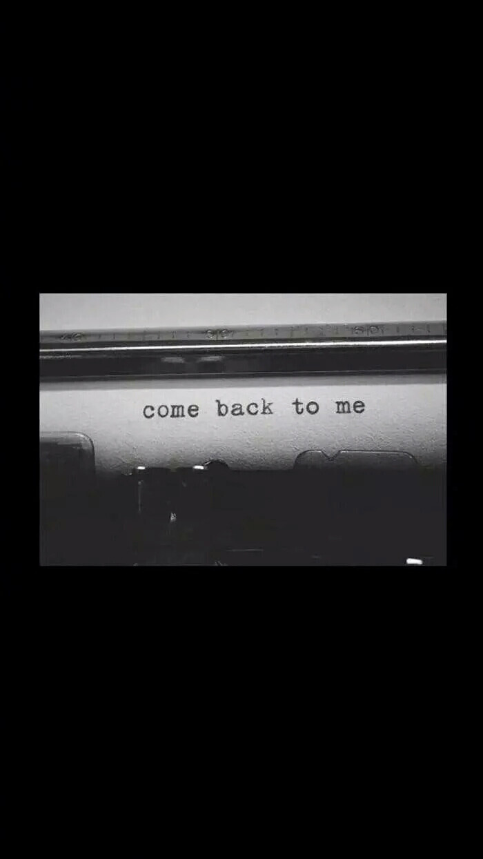 "come back to me"
