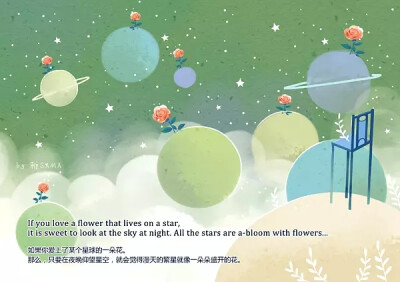 #搬运#侵删#by雅SHMA If you love a flower that lives on a star, it is sweet to look at the sky at night.All the stars are a-bloom with flowers.. 如果价爱上了某个星球的一朵花。 那么，只要在夜晚仰望星空…