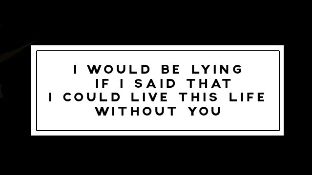 I couldn't live without you