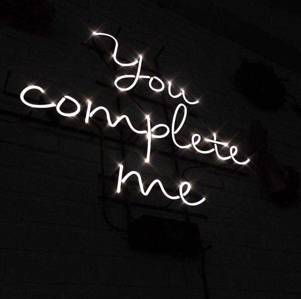 you complete me.