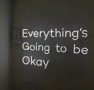 everything is going to be ok。