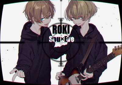 ロキ ROKI
Eve x Sou