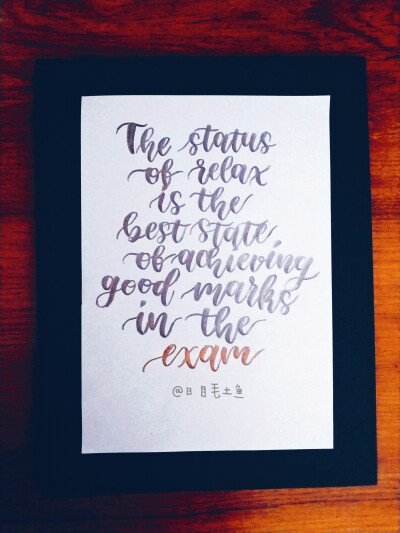 The status of relax is the best state for achieving good marks in the exam.放松是在考试中取得好成绩的最佳状态。
手写