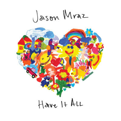 Have it all—Jason Mraz 最美好的祝福都写在歌里。无论你身在何处，无论你心情如何，无论你正面对什么 I want you to have it all